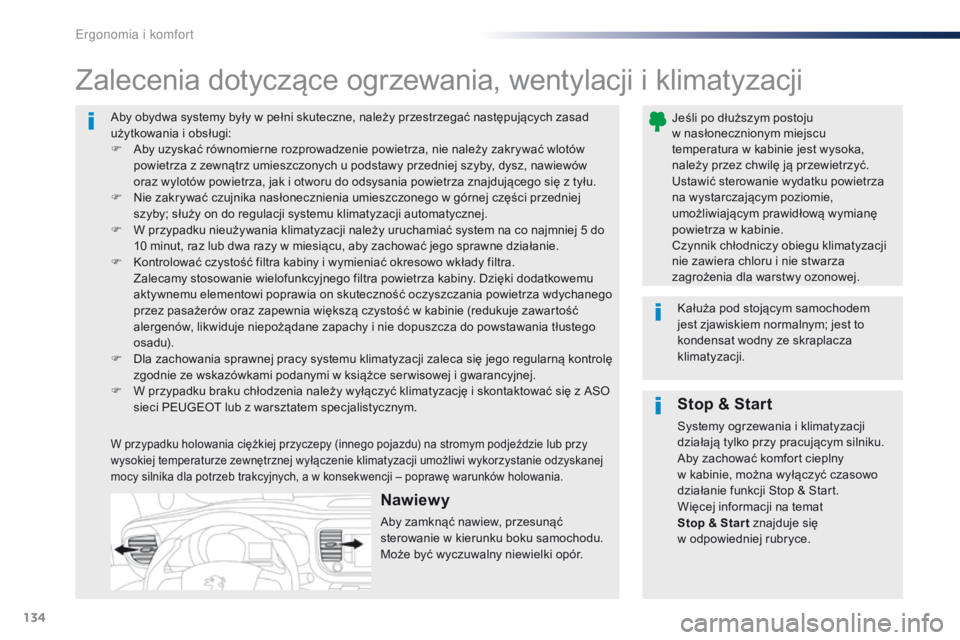 Peugeot Traveller 2016  Instrukcja Obsługi (in Polish) 134
Traveller-VP_pl_Chap03_ergonomie-et-confort_ed01-2016
Aby obydwa systemy były w pełni skuteczne, należy przestrzegać następujących zasad 
u żytkowania i   obsługi:
F
 
A
 by uzyskać równ