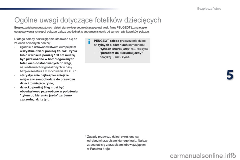 Peugeot Traveller 2016 Instrukcja Obsługi (in Polish) 173
Traveller-VP_pl_Chap05_securite_ed01-2016
Ogólne uwagi dotyczące fotelików dziecięcych
Dlatego należy bezwzględnie stosować się do
zaleceń opisanych poniżej:
-
z
godnie z ustawodaws Peugeot Traveller 2016 Instrukcja Obsługi (in Polish) 173
Traveller-VP_pl_Chap05_securite_ed01-2016
Ogólne uwagi dotyczące fotelików dziecięcych
Dlatego należy bezwzględnie stosować się do
zaleceń opisanych poniżej:
-
z
godnie z ustawodaws