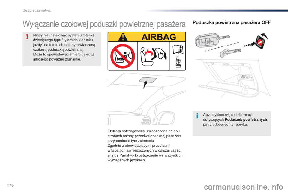 Peugeot Traveller 2016 Instrukcja Obsługi (in Polish) 176
Traveller-VP_pl_Chap05_securite_ed01-2016
Poduszka powietrzna pasażera OFF
Aby uzyskać więcej informacji
dotyczących Poduszek powietrznych,
patrz odpowiednia rubryka.
Wyłączanie czołowej Peugeot Traveller 2016 Instrukcja Obsługi (in Polish) 176
Traveller-VP_pl_Chap05_securite_ed01-2016
Poduszka powietrzna pasażera OFF
Aby uzyskać więcej informacji
dotyczących Poduszek powietrznych,
patrz odpowiednia rubryka.
Wyłączanie czołowej