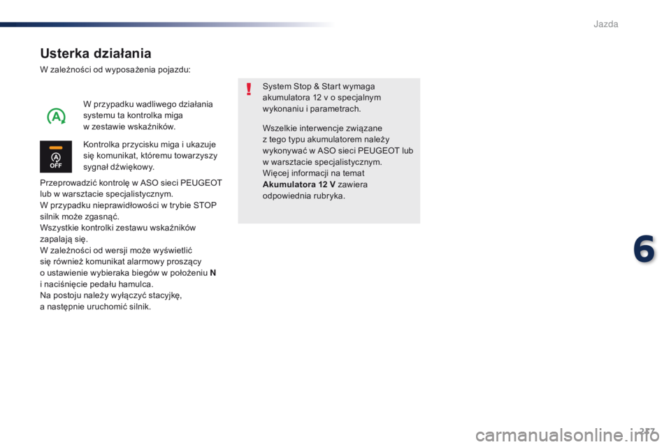 Peugeot Traveller 2016 Instrukcja Obsługi (in Polish) 217
Traveller-VP_pl_Chap06_conduite_ed01-2016
Usterka działania
W zależności od wyposażenia pojazdu:
Przeprowadzić kontrolę w ASO sieci PEUGEOT
lub w warsztacie specjalistycznym.
W przypadku ni Peugeot Traveller 2016 Instrukcja Obsługi (in Polish) 217
Traveller-VP_pl_Chap06_conduite_ed01-2016
Usterka działania
W zależności od wyposażenia pojazdu:
Przeprowadzić kontrolę w ASO sieci PEUGEOT
lub w warsztacie specjalistycznym.
W przypadku ni