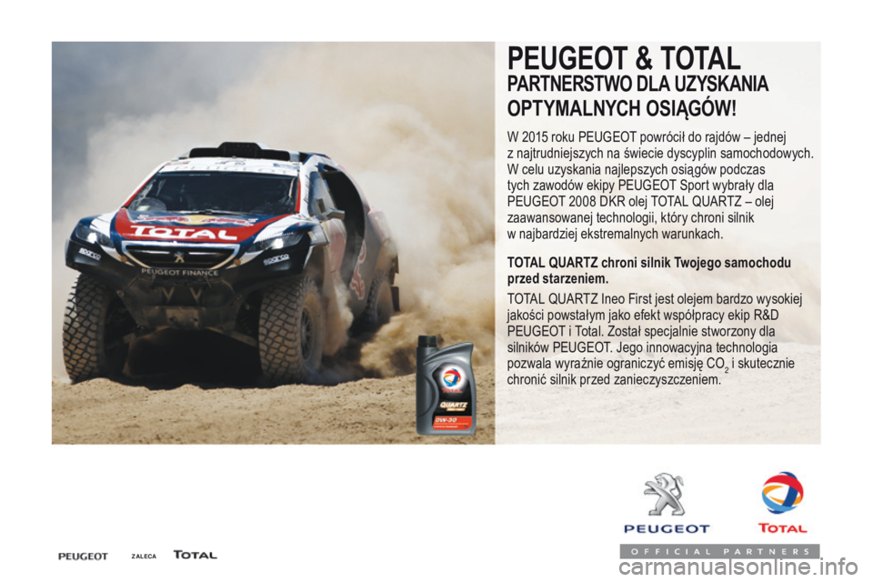 Peugeot Traveller 2016 Instrukcja Obsługi (in Polish) Traveller-VP_pl_Chap07_info-pratiques_ed01-2016
ZALECA
PEUGEOT & TOTAL
PARTNERSTWO DLA UZYSKANIA
OPTYMALNYCH OSIĄGÓW!
W 2015 roku PEUGEOT powrócił do rajdów – jednej
z najtrudniejszych na św Peugeot Traveller 2016 Instrukcja Obsługi (in Polish) Traveller-VP_pl_Chap07_info-pratiques_ed01-2016
ZALECA
PEUGEOT & TOTAL
PARTNERSTWO DLA UZYSKANIA
OPTYMALNYCH OSIĄGÓW!
W 2015 roku PEUGEOT powrócił do rajdów – jednej
z najtrudniejszych na św