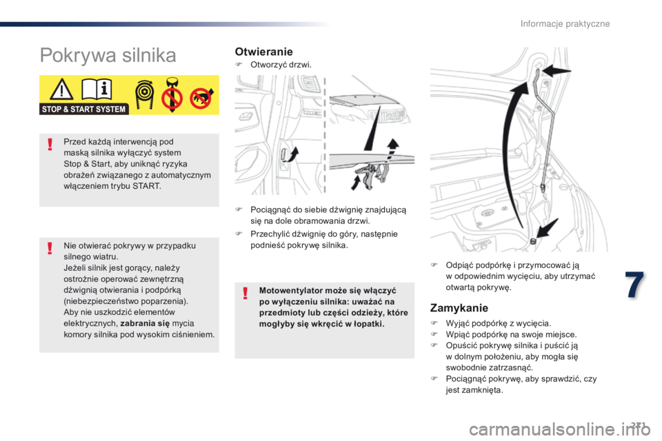 Peugeot Traveller 2016 Instrukcja Obsługi (in Polish) 271
Traveller-VP_pl_Chap07_info-pratiques_ed01-2016
Pokrywa silnikaOtwieranieZamykanie
F Wyjąć podpórkę z wycięcia.
F W piąć podpórkę na swoje miejsce.
F
O
puścić pokrywę silnika i Peugeot Traveller 2016 Instrukcja Obsługi (in Polish) 271
Traveller-VP_pl_Chap07_info-pratiques_ed01-2016
Pokrywa silnikaOtwieranieZamykanie
F Wyjąć podpórkę z wycięcia.
F W piąć podpórkę na swoje miejsce.
F
O
puścić pokrywę silnika i