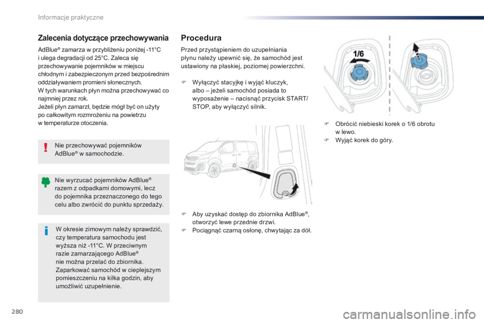 Peugeot Traveller 2016 Instrukcja Obsługi (in Polish) 280
Traveller-VP_pl_Chap07_info-pratiques_ed01-2016
Zalecenia dotyczące przechowywania
Nie przechowywać pojemników
AdBlue® w samochodzie.
Ad
Blue
® zamarza w przybliżeniu poniżej -11°C
i
u Peugeot Traveller 2016 Instrukcja Obsługi (in Polish) 280
Traveller-VP_pl_Chap07_info-pratiques_ed01-2016
Zalecenia dotyczące przechowywania
Nie przechowywać pojemników
AdBlue® w samochodzie.
Ad
Blue
® zamarza w przybliżeniu poniżej -11°C
i
u