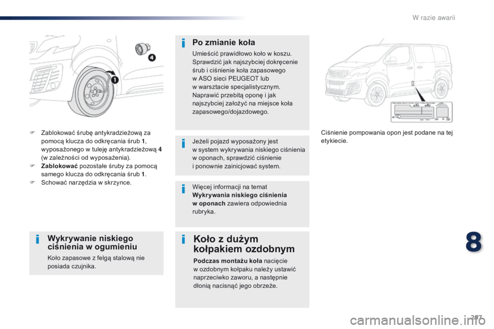 Peugeot Traveller 2016  Instrukcja Obsługi (in Polish) 297
Traveller-VP_pl_Chap08_En-cas-de-panne_ed01-2016
F Zablokować śrubę antykradzieżową za pomocą klucza do odkręcania śrub 1 , 
wyposażonego w
  tuleję antykradzieżową 4 
(w zależności 