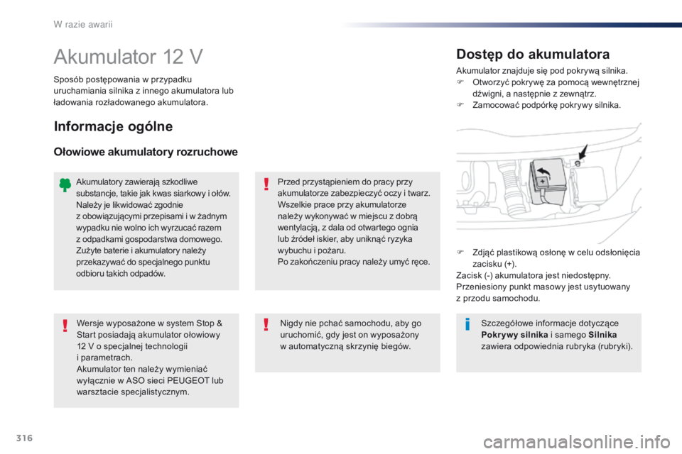 Peugeot Traveller 2016 Instrukcja Obsługi (in Polish) 316
Traveller-VP_pl_Chap08_En-cas-de-panne_ed01-2016
Akumulator 12 VAkumulator znajduje się pod pokrywą silnika.
F O tworzyć pokrywę za pomocą wewnętrznej
dźwigni, a
następnie z zewnątrz Peugeot Traveller 2016 Instrukcja Obsługi (in Polish) 316
Traveller-VP_pl_Chap08_En-cas-de-panne_ed01-2016
Akumulator 12 VAkumulator znajduje się pod pokrywą silnika.
F O tworzyć pokrywę za pomocą wewnętrznej
dźwigni, a
następnie z zewnątrz