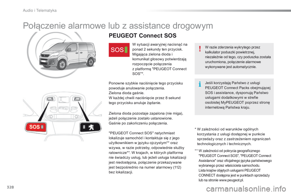 Peugeot Traveller 2016  Instrukcja Obsługi (in Polish) 328
Traveller-VP_pl_Chap10a_BTA_ed01-2016
Połączenie alarmowe lub z assistance drogowym
W razie zderzenia wykrytego przez 
kalkulator poduszki powietrznej, 
niezależnie od tego, czy poduszka zosta