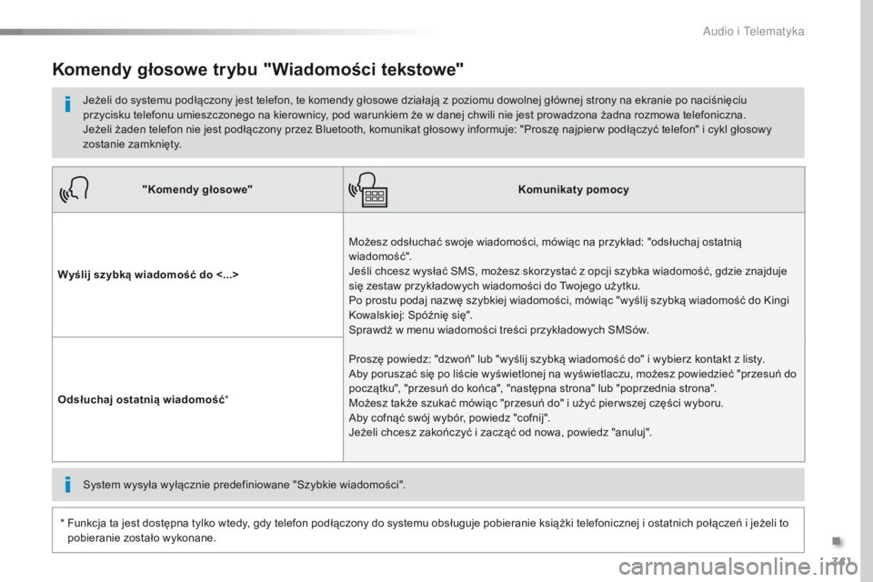 Peugeot Traveller 2016 Instrukcja Obsługi (in Polish) 341
Traveller-VP_pl_Chap10b_NAC-1_ed01-2016
"Komendy głosowe"Komunikaty pomocy
Wyślij szybką wiadomość do <...> Możesz odsłuchać swoje wiadomości, mówiąc na przykład: "odsłuch Peugeot Traveller 2016 Instrukcja Obsługi (in Polish) 341
Traveller-VP_pl_Chap10b_NAC-1_ed01-2016
"Komendy głosowe"Komunikaty pomocy
Wyślij szybką wiadomość do <...> Możesz odsłuchać swoje wiadomości, mówiąc na przykład: "odsłuch