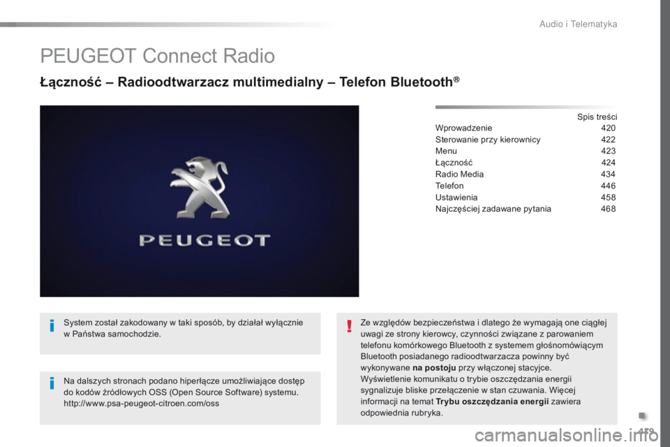 Peugeot Traveller 2016 Instrukcja Obsługi (in Polish) 419
Traveller-VP_pl_Chap10c_RCC-1_ed01-2016
PEUGEOT Connect Radio
Łączność – Radioodtwarzacz multimedialny – Telefon Bluetooth®
Spis treści
Wprowadzenie 4 20
Sterowanie przy kierownicy
4
Peugeot Traveller 2016 Instrukcja Obsługi (in Polish) 419
Traveller-VP_pl_Chap10c_RCC-1_ed01-2016
PEUGEOT Connect Radio
Łączność – Radioodtwarzacz multimedialny – Telefon Bluetooth®
Spis treści
Wprowadzenie 4 20
Sterowanie przy kierownicy
4