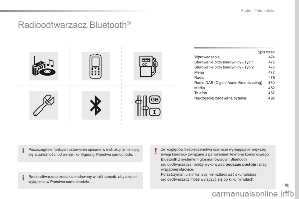Peugeot Traveller 2016 Instrukcja Obsługi (in Polish) 473
Traveller-VP_pl_Chap10d_RD6_ed01-2016
Radioodtwarzacz Bluetooth®
Spis treści
Wprowadzenie 4 74
Sterowanie przy kierownicy - Typ 1
4
75
Sterowanie przy kierownicy - Typ 2
4
76
Menu
47
7
R Peugeot Traveller 2016 Instrukcja Obsługi (in Polish) 473
Traveller-VP_pl_Chap10d_RD6_ed01-2016
Radioodtwarzacz Bluetooth®
Spis treści
Wprowadzenie 4 74
Sterowanie przy kierownicy - Typ 1
4
75
Sterowanie przy kierownicy - Typ 2
4
76
Menu
47
7
R