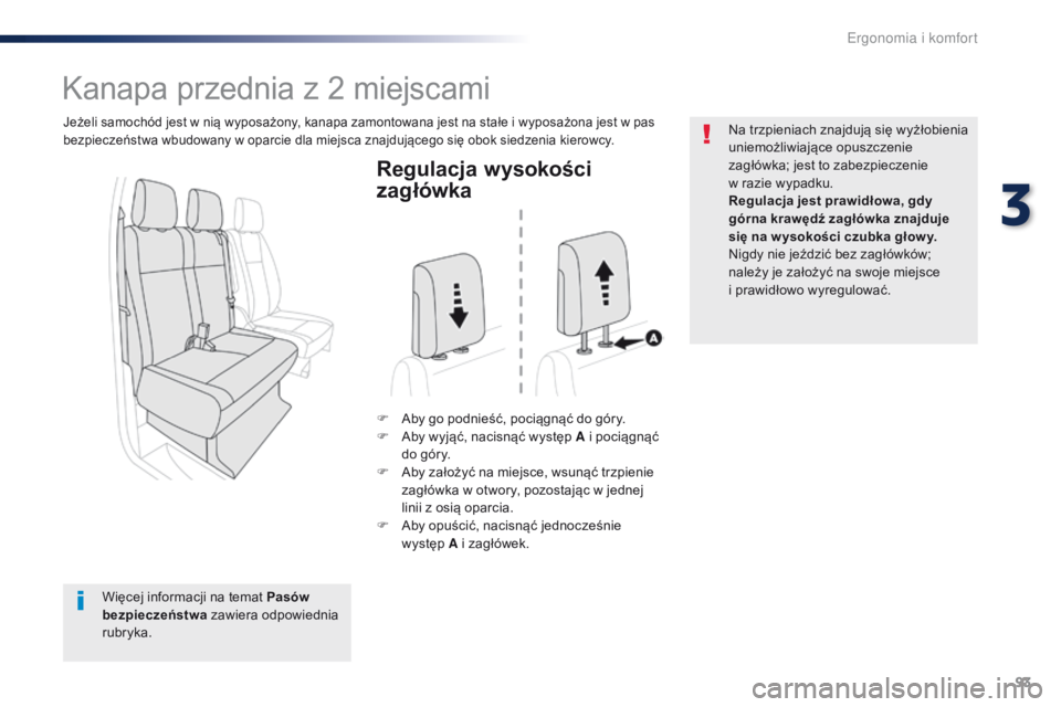 Peugeot Traveller 2016  Instrukcja Obsługi (in Polish) 93
Traveller-VP_pl_Chap03_ergonomie-et-confort_ed01-2016
Regulacja wysokości 
zagłówka
F Aby go podnieść, pociągnąć do góry.
F A by wyjąć, nacisnąć występ A i   pociągnąć 
do góry.
F