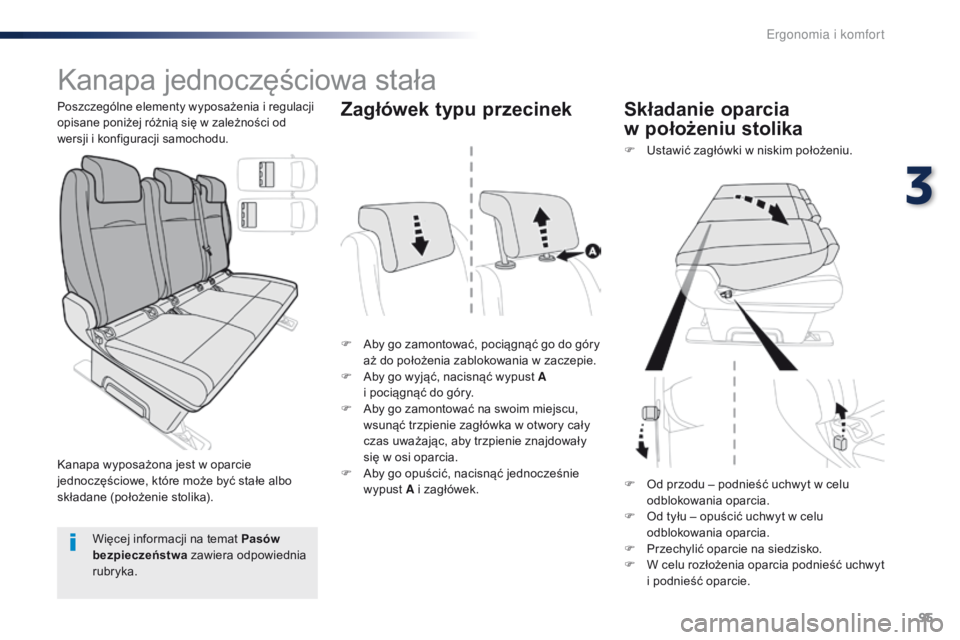Peugeot Traveller 2016  Instrukcja Obsługi (in Polish) 95
Traveller-VP_pl_Chap03_ergonomie-et-confort_ed01-2016
Kanapa jednoczęściowa stała
F Aby go zamontować, pociągnąć go do góry aż do położenia zablokowania w   zaczepie.
F
 
A
 by go wyją