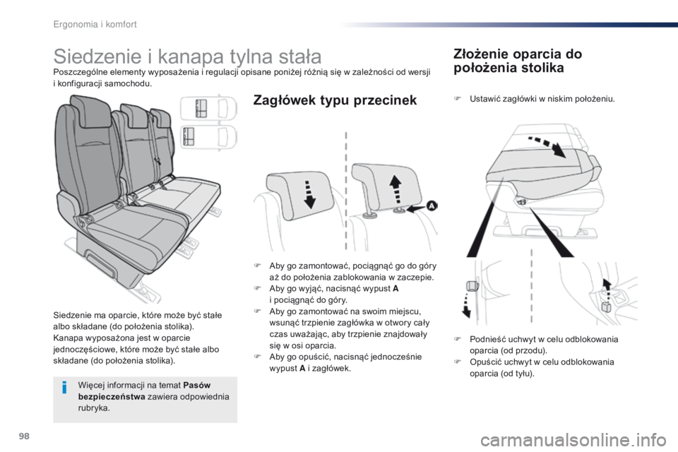 Peugeot Traveller 2016  Instrukcja Obsługi (in Polish) 98
Traveller-VP_pl_Chap03_ergonomie-et-confort_ed01-2016
Złożenie oparcia do 
położenia stolika
F Ustawić zagłówki w  niskim położeniu.
F
 
A

by go zamontować, pociągnąć go do góry 
aż