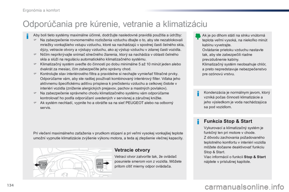 Peugeot Traveller 2016  Užívateľská príručka (in Slovak) 134
Traveller-VP_sk_Chap03_ergonomie-et-confort_ed01-2016
Aby boli tieto systémy maximálne účinné, dodržujte nasledovné pravidlá použitia a údržby:
F N a zabezpečenie rovnomerného rozlož