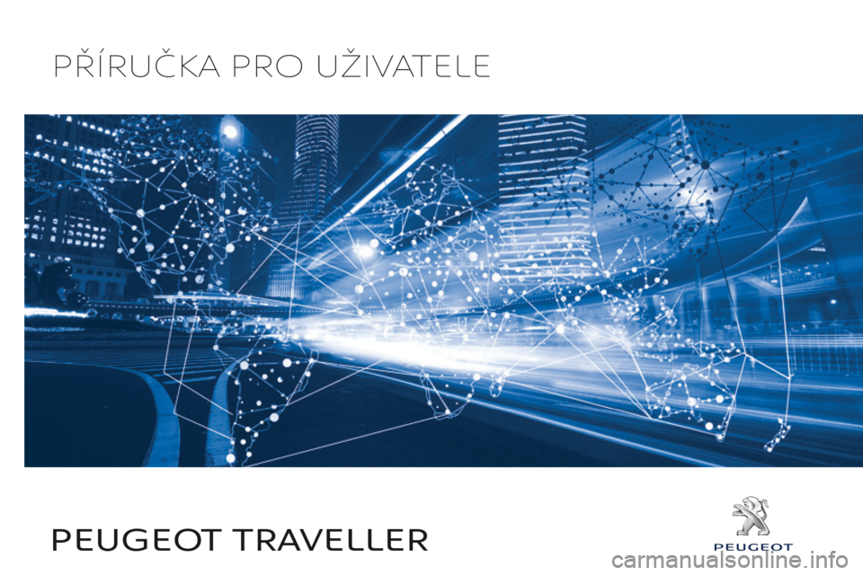 Peugeot Traveller 2016  Návod k obsluze (in Czech) Traveller-VP_cs_Chap00_couv-imprimeur_ed01-2016
Příručka Pro uživatele
PEUGEO T Trav E ll E r 