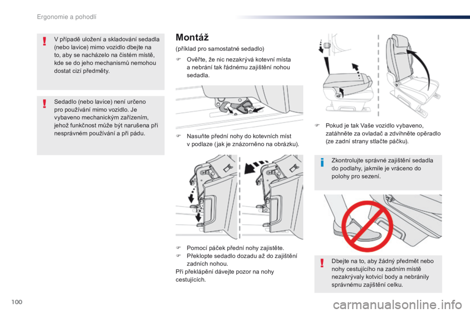 Peugeot Traveller 2016  Návod k obsluze (in Czech) 100
Traveller-VP_cs_Chap03_ergonomie-et-confort_ed01-2016
Zkontrolujte správné zajištění sedadla 
do podlahy, jakmile je vráceno do 
polohy pro sezení.
Dbejte na to, aby žádný předmět nebo