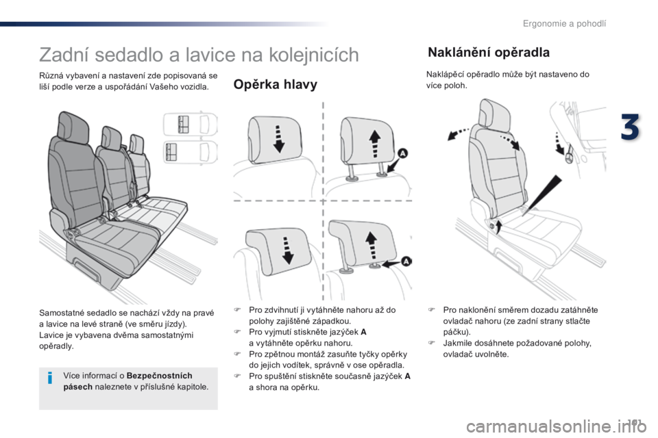 Peugeot Traveller 2016 Návod k obsluze (in Czech) 101
Traveller-VP_cs_Chap03_ergonomie-et-confort_ed01-2016
Opěrka hlavy
F Pro zdvihnutí ji vytáhněte nahoru až do polohy zajištěné západkou.
F
P
ro vyjmutí stiskněte jazýček A
a vytá Peugeot Traveller 2016 Návod k obsluze (in Czech) 101
Traveller-VP_cs_Chap03_ergonomie-et-confort_ed01-2016
Opěrka hlavy
F Pro zdvihnutí ji vytáhněte nahoru až do polohy zajištěné západkou.
F
P
ro vyjmutí stiskněte jazýček A
a vytá