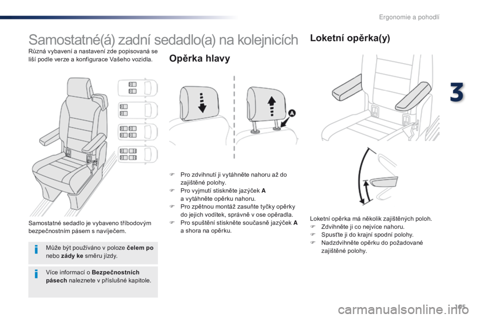 Peugeot Traveller 2016 Návod k obsluze (in Czech) 105
Traveller-VP_cs_Chap03_ergonomie-et-confort_ed01-2016
Samostatné(á) zadní sedadlo(a) na kolejnicích
Různá vybavení a nastavení zde popisovaná se
liší podle verze a konfigurace Vašeho Peugeot Traveller 2016 Návod k obsluze (in Czech) 105
Traveller-VP_cs_Chap03_ergonomie-et-confort_ed01-2016
Samostatné(á) zadní sedadlo(a) na kolejnicích
Různá vybavení a nastavení zde popisovaná se
liší podle verze a konfigurace Vašeho
