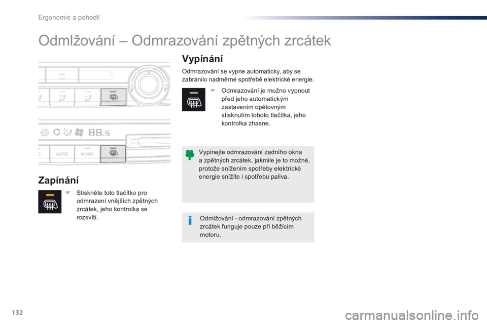 Peugeot Traveller 2016 Návod k obsluze (in Czech) 132
Traveller-VP_cs_Chap03_ergonomie-et-confort_ed01-2016
Odmlžování – Odmrazování zpětných zrcátek
ZapínáníVypínání
F Stiskněte toto tlačítko pro
odmrazení vnějších zpětných Peugeot Traveller 2016 Návod k obsluze (in Czech) 132
Traveller-VP_cs_Chap03_ergonomie-et-confort_ed01-2016
Odmlžování – Odmrazování zpětných zrcátek
ZapínáníVypínání
F Stiskněte toto tlačítko pro
odmrazení vnějších zpětných