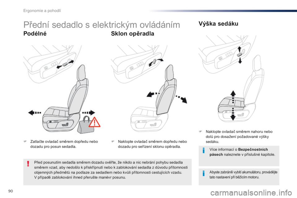 Peugeot Traveller 2016 Návod k obsluze (in Czech) 90
Traveller-VP_cs_Chap03_ergonomie-et-confort_ed01-2016
Přední sedadlo s elektrickým ovládáním
PodélnéSklon opěradlaVýška sedáku
Abyste zabránili vybití akumulátoru, provádějte
tato Peugeot Traveller 2016 Návod k obsluze (in Czech) 90
Traveller-VP_cs_Chap03_ergonomie-et-confort_ed01-2016
Přední sedadlo s elektrickým ovládáním
PodélnéSklon opěradlaVýška sedáku
Abyste zabránili vybití akumulátoru, provádějte
tato