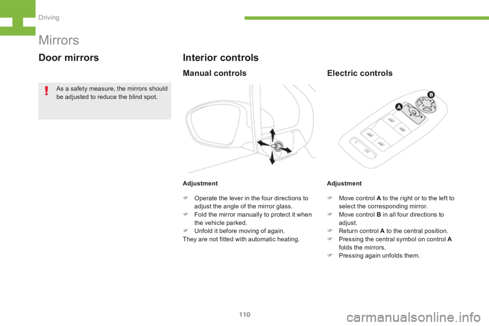 Peugeot 208 2015  Owners Manual - RHD (UK, Australia) 110
208_en_Chap05_conduite_ed01-2015
Mirrors
Door mirrors
Adjustment
Interior controls
Electric controls
F Move control A to the right or to the left to 
select the corresponding mirror.
F  Move contr