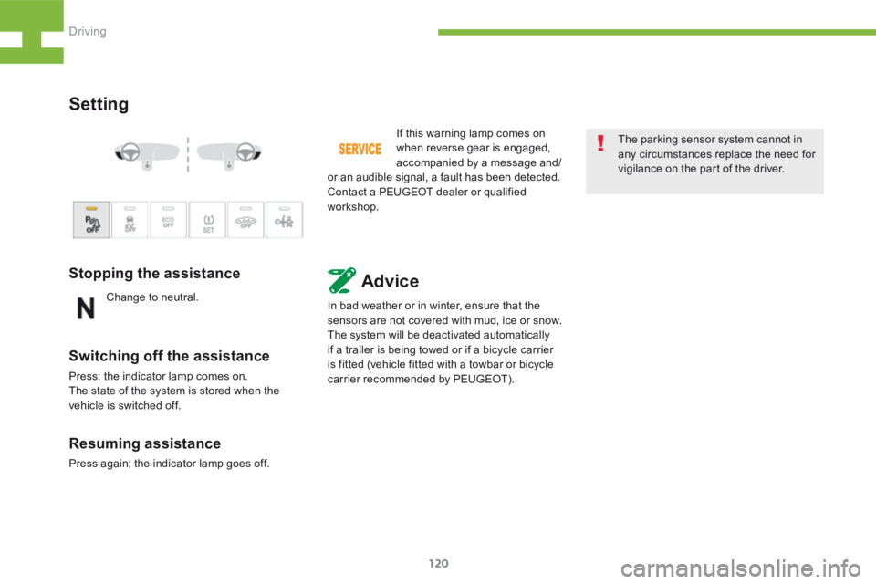 Peugeot 208 2015  Owners Manual - RHD (UK, Australia) 120
208_en_Chap05_conduite_ed01-2015
Setting
Stopping the assistance
Switching off the assistance
Press; the indicator lamp comes on.
The state of the system is stored when the 
vehicle is switched of