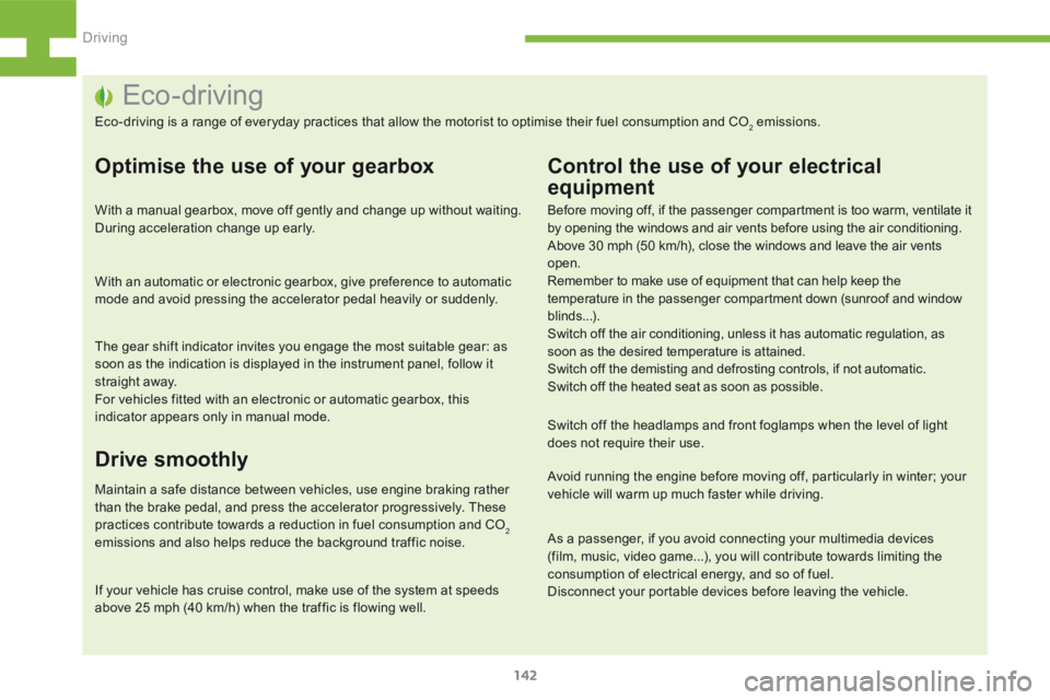 Peugeot 208 2015  Owners Manual - RHD (UK, Australia) 142
208_en_Chap05_conduite_ed01-2015
Eco-driving
Eco-driving is a range of everyday practices that allow the motorist to optimise their fuel consumption and CO2 emissions.
Optimise the use of your gea