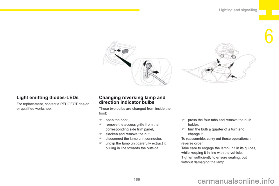 Peugeot 208 2015  Owners Manual - RHD (UK, Australia) 159
208_en_Chap06_Feux-Signalisations_ed01-2015
Changing reversing lamp and 
direction indicator bulbs
These two bulbs are changed from inside the 
boot:
F open the boot,
F  remove the access grille f