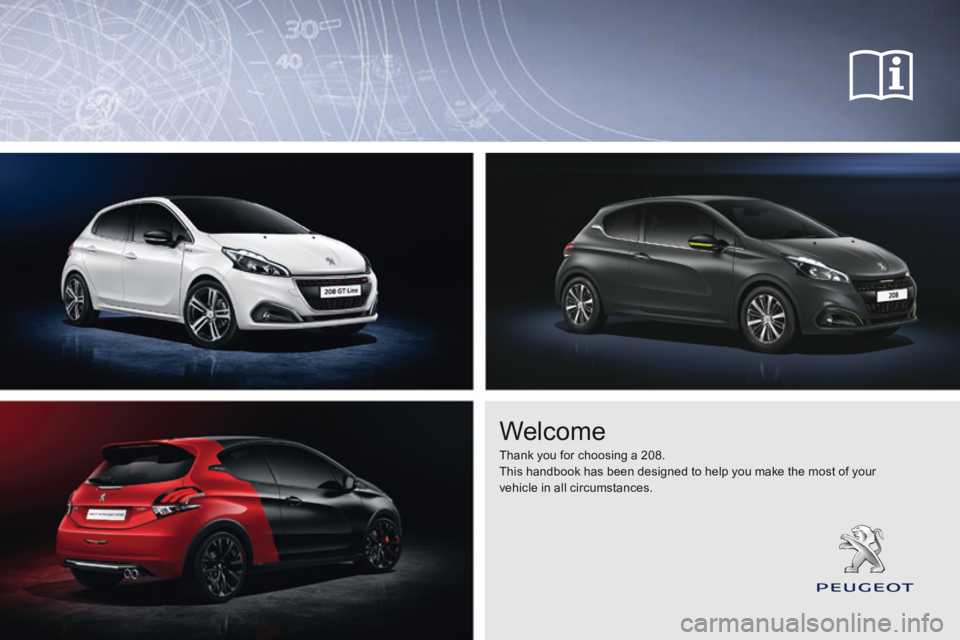 Peugeot 208 2015 Owners Manual - RHD (UK, Australia) Welcome
Thank you for choosing a 208.
This handbook has been designed to help you make the most of your
vehicle in all circumstances. Peugeot 208 2015 Owners Manual - RHD (UK, Australia) Welcome
Thank you for choosing a 208.
This handbook has been designed to help you make the most of your
vehicle in all circumstances.
