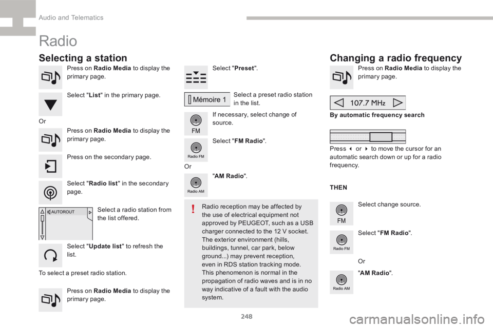 Peugeot 208 2015  Owners Manual - RHD (UK, Australia) 248
208_en_Chap9b_SMEGplus_ed01-2015
Press on Radio Media to display the 
primary page.
Press on Radio Media  to display the 
primary page. Select "
Preset".
If necessary, select change of 
so