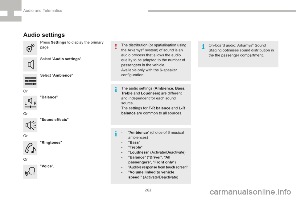 Peugeot 208 2015  Owners Manual - RHD (UK, Australia) 262
208_en_Chap9b_SMEGplus_ed01-2015
Audio settings
Press Settings to display the primary 
page.
Select " Audio settings ".
Select " Ambience "
Or "Balance "
Or "Sound effe