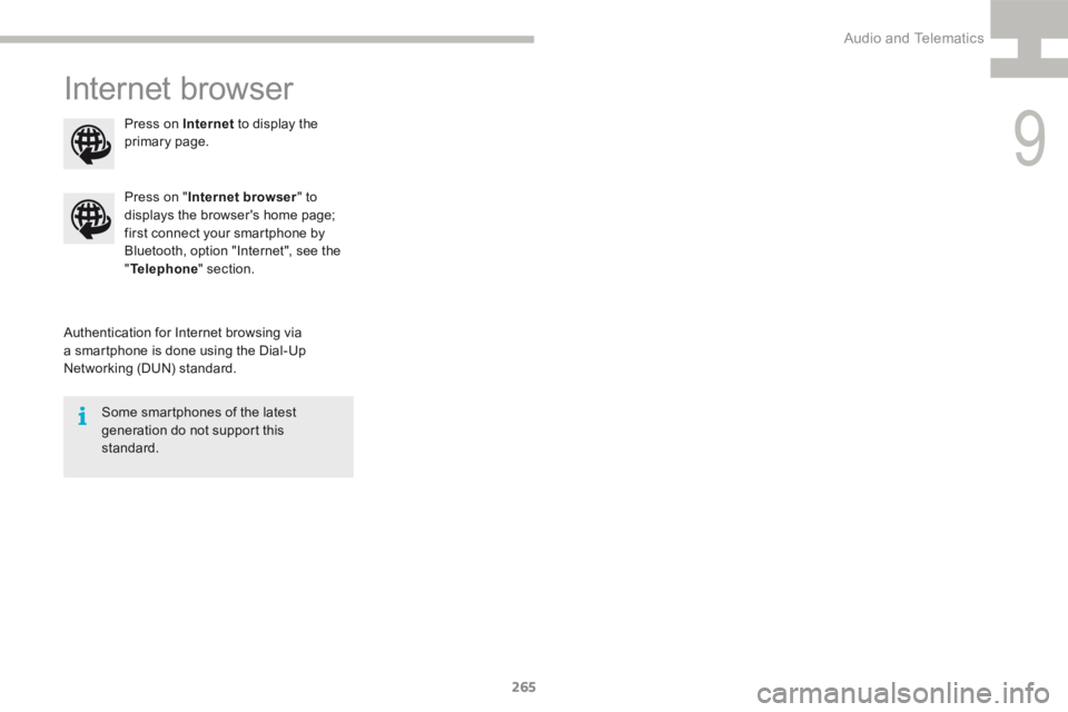Peugeot 208 2015  Owners Manual - RHD (UK, Australia) 265
208_en_Chap9b_SMEGplus_ed01-2015
Internet browser
Authentication for Internet browsing via 
a smartphone is done using the Dial-Up 
Networking (DUN) standard.Press on "
Internet browser " 