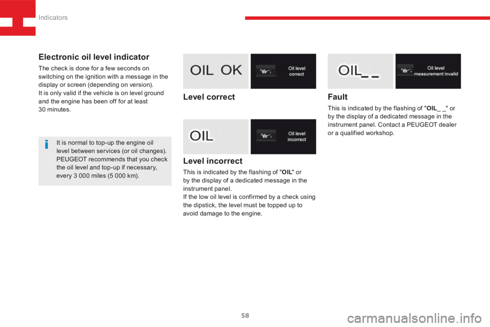 Peugeot 208 2015   - RHD (UK, Australia) Workshop Manual 58
208_en_Chap03_Indicateurs_ed01-2015
Level incorrect
This is indicated by the flashing of "OIL" or 
by the display of a dedicated message in the 
instrument panel.
If the low oil level is co