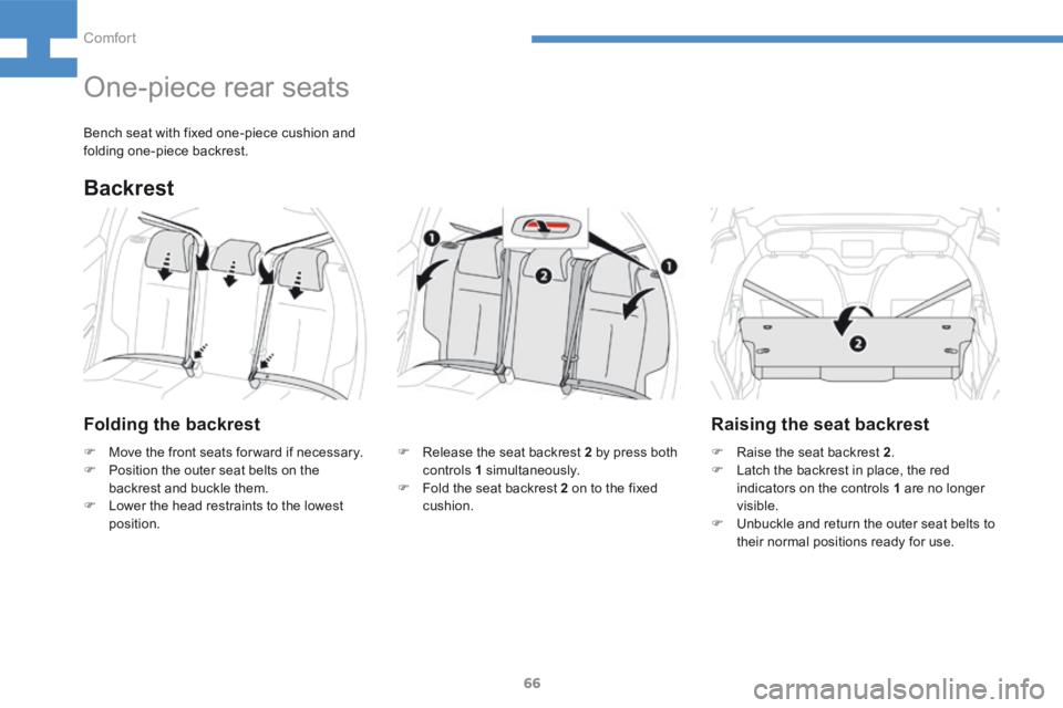 Peugeot 208 2015 - RHD (UK, Australia) Repair Manual 66
208_en_Chap04_confort_ed01-2015
Folding the backrestRaising the seat backrest
F Move the front seats for ward if necessary.
F Position the outer seat belts on the
backrest and buckle them.
F Low Peugeot 208 2015 - RHD (UK, Australia) Repair Manual 66
208_en_Chap04_confort_ed01-2015
Folding the backrestRaising the seat backrest
F Move the front seats for ward if necessary.
F Position the outer seat belts on the
backrest and buckle them.
F Low