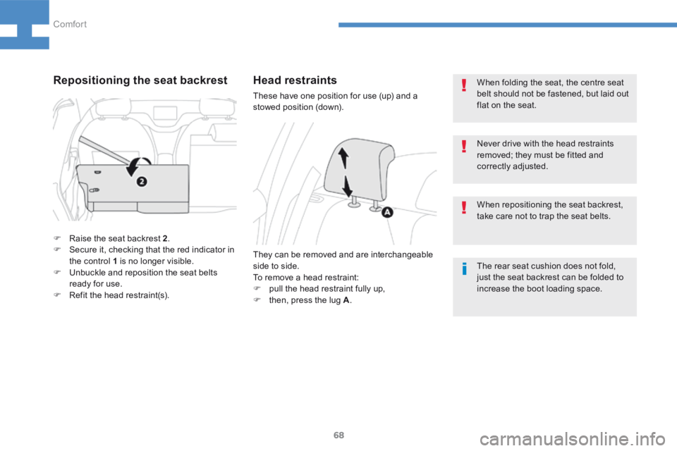 Peugeot 208 2015 - RHD (UK, Australia) Repair Manual 68
208_en_Chap04_confort_ed01-2015
When folding the seat, the centre seat
belt should not be fastened, but laid out
flat on the seat.
The rear seat cushion does not fold,
just the seat backrest can Peugeot 208 2015 - RHD (UK, Australia) Repair Manual 68
208_en_Chap04_confort_ed01-2015
When folding the seat, the centre seat
belt should not be fastened, but laid out
flat on the seat.
The rear seat cushion does not fold,
just the seat backrest can