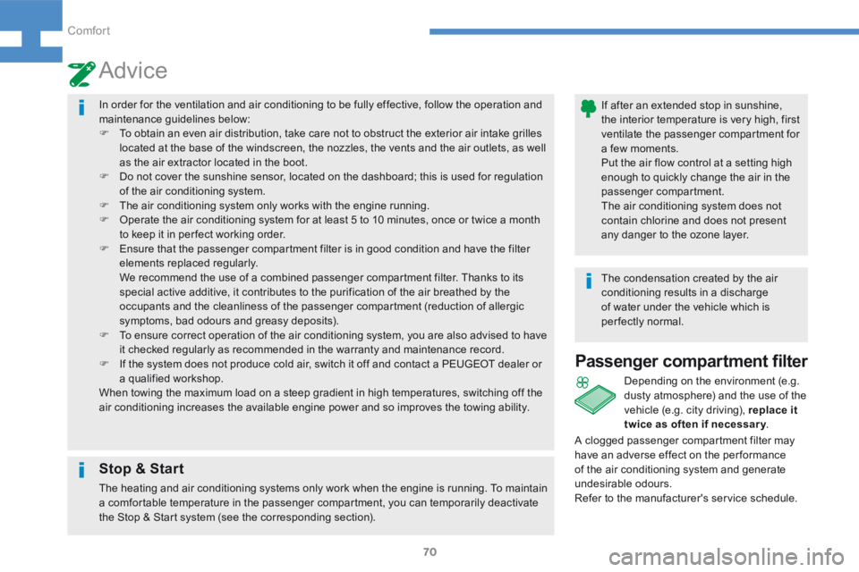 Peugeot 208 2015 - RHD (UK, Australia) Manual PDF 70
208_en_Chap04_confort_ed01-2015
In order for the ventilation and air conditioning to be fully effective, follow the operation and
maintenance guidelines below:
F To obtain an even air distribution Peugeot 208 2015 - RHD (UK, Australia) Manual PDF 70
208_en_Chap04_confort_ed01-2015
In order for the ventilation and air conditioning to be fully effective, follow the operation and
maintenance guidelines below:
F To obtain an even air distribution
