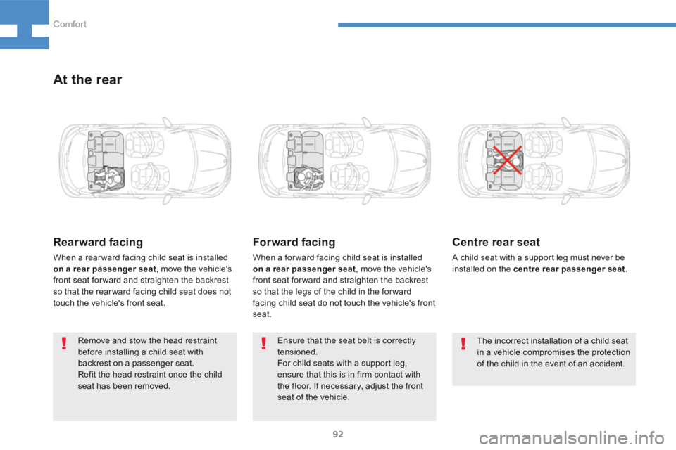 Peugeot 208 2015 - RHD (UK, Australia) Owners Manual 92
208_en_Chap04_confort_ed01-2015
At the rear
Rearward facing
When a rear ward facing child seat is installed
on a rear passenger seat, move the vehicle's
front seat for ward and straighten the Peugeot 208 2015 - RHD (UK, Australia) Owners Manual 92
208_en_Chap04_confort_ed01-2015
At the rear
Rearward facing
When a rear ward facing child seat is installed
on a rear passenger seat, move the vehicle's
front seat for ward and straighten the