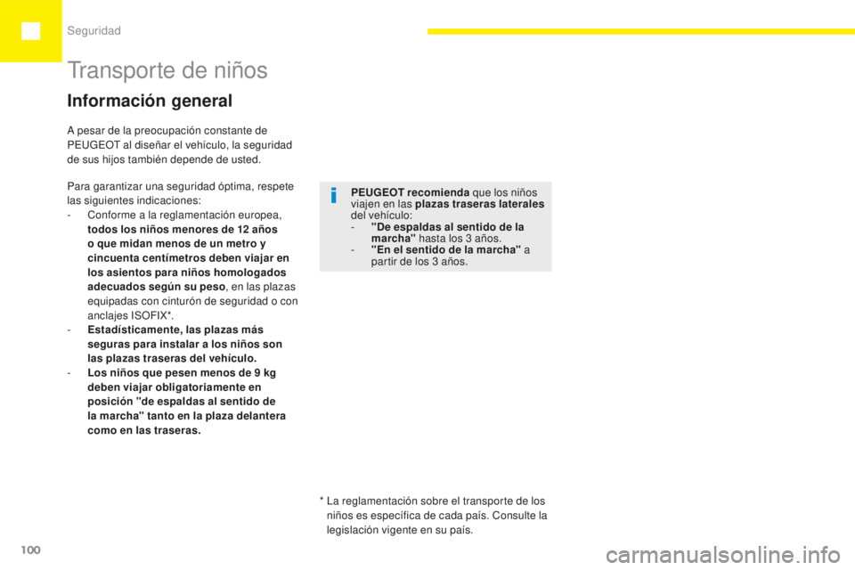 Peugeot 208 2015  Manual del propietario (in Spanish) Seguridad
100
208_es_Chap05_securite_ed01-2015
Información general
Para garantizar una seguridad óptima, respete 
las siguientes indicaciones:
-  
C
 onforme a la reglamentación europea, 
todos los