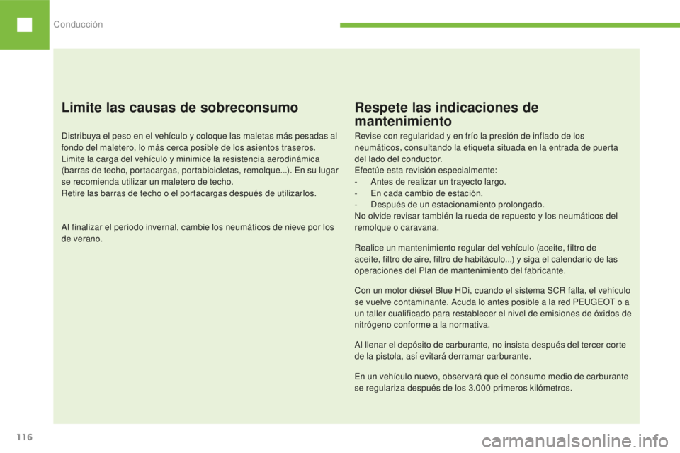 Peugeot 208 2015 Manual del propietario (in Spanish) Conducción
116
208_es_Chap06_conduite_ed01-2016
Limite las causas de sobreconsumo
Distribuya el peso en el vehículo y coloque las maletas más pesadas al
fondo del maletero, lo más cerca posible d Peugeot 208 2015 Manual del propietario (in Spanish) Conducción
116
208_es_Chap06_conduite_ed01-2016
Limite las causas de sobreconsumo
Distribuya el peso en el vehículo y coloque las maletas más pesadas al
fondo del maletero, lo más cerca posible d