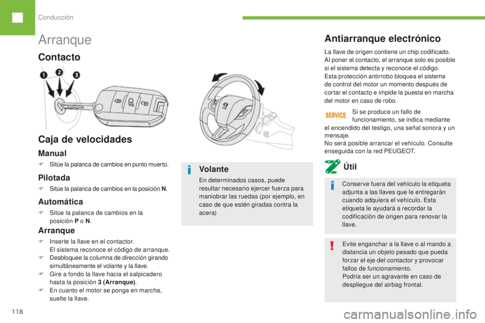 Peugeot 208 2015 Manual del propietario (in Spanish) Conducción
118
208_es_Chap06_conduite_ed01-2016
Arranque
Caja de velocidades Contacto
Evite enganchar a la llave o al mando a
distancia un objeto pesado que pueda
forzar el eje del contactor y prov Peugeot 208 2015 Manual del propietario (in Spanish) Conducción
118
208_es_Chap06_conduite_ed01-2016
Arranque
Caja de velocidades Contacto
Evite enganchar a la llave o al mando a
distancia un objeto pesado que pueda
forzar el eje del contactor y prov