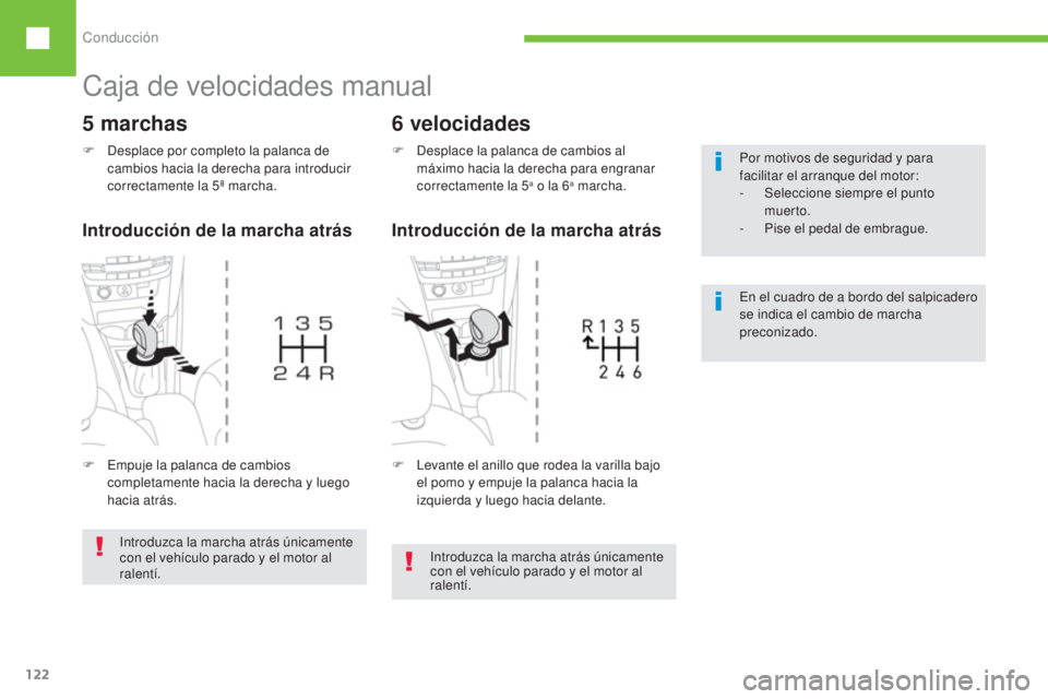 Peugeot 208 2015 Manual del propietario (in Spanish) Conducción
122
Introduzca la marcha atrás únicamente
con el vehículo parado y el motor al
ralentí. Por motivos de seguridad y para
facilitar el arranque del motor:
-
Seleccione Peugeot 208 2015 Manual del propietario (in Spanish) Conducción
122
Introduzca la marcha atrás únicamente
con el vehículo parado y el motor al
ralentí. Por motivos de seguridad y para
facilitar el arranque del motor:
-
Seleccione