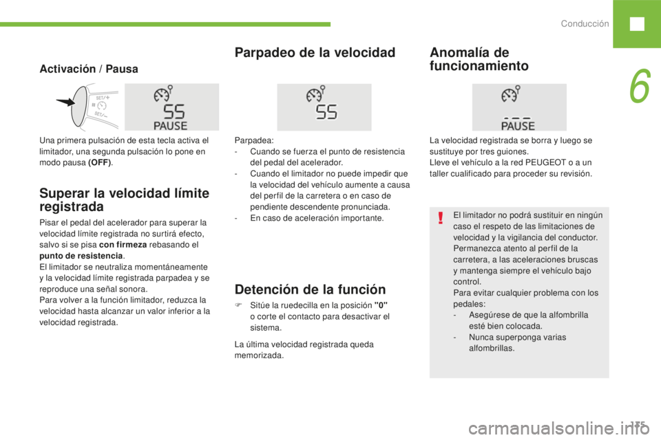 Peugeot 208 2015  Manual del propietario (in Spanish) Conducción135
208_es_Chap06_conduite_ed01-2016
Activación / Pausa
Parpadeo de la velocidad
Superar la velocidad límite 
registrada
Pisar el pedal del acelerador para superar la 
velocidad límite r