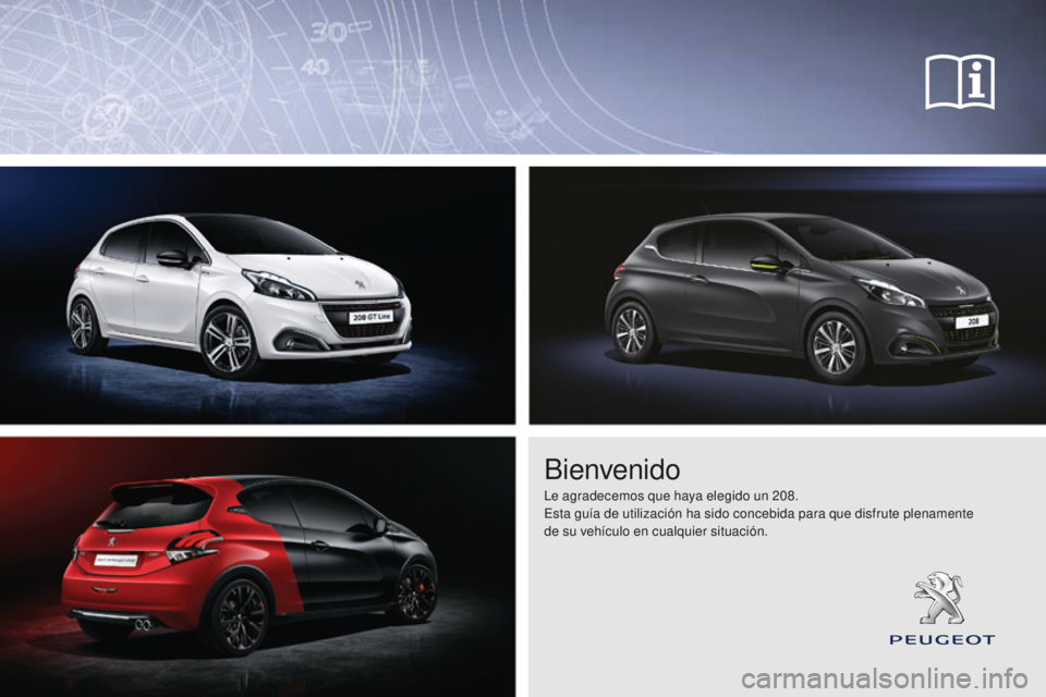 Peugeot 208 2015 Manual del propietario (in Spanish) Bienvenido
Le agradecemos que haya elegido un 208.
Esta guía de utilización ha sido concebida para que disfrute plenamente
de su vehículo en cualquier situación. Peugeot 208 2015 Manual del propietario (in Spanish) Bienvenido
Le agradecemos que haya elegido un 208.
Esta guía de utilización ha sido concebida para que disfrute plenamente
de su vehículo en cualquier situación.