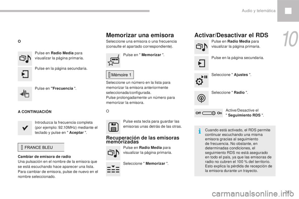 Peugeot 208 2015 Manual del propietario (in Spanish) 251
208_es_Chap10b_SMEGplus_ed01-2016
Seleccione una emisora o una frecuencia
(consulte el apartado correspondiente).Pulse en Radio Media
para
visualizar la página primaria.
Pulse en la página se Peugeot 208 2015 Manual del propietario (in Spanish) 251
208_es_Chap10b_SMEGplus_ed01-2016
Seleccione una emisora o una frecuencia
(consulte el apartado correspondiente).Pulse en Radio Media
para
visualizar la página primaria.
Pulse en la página se