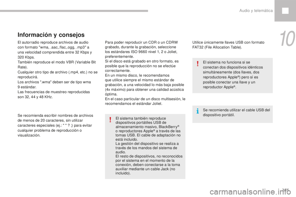 Peugeot 208 2015 Manual del propietario (in Spanish) 255
208_es_Chap10b_SMEGplus_ed01-2016
El autorradio reproduce archivos de audio
con formato "wma, .aac,.flac,.ogg, .mp3" a
una velocidad comprendida entre 32 Kbps y
320
Kbps.
También re Peugeot 208 2015 Manual del propietario (in Spanish) 255
208_es_Chap10b_SMEGplus_ed01-2016
El autorradio reproduce archivos de audio
con formato "wma, .aac,.flac,.ogg, .mp3" a
una velocidad comprendida entre 32 Kbps y
320
Kbps.
También re