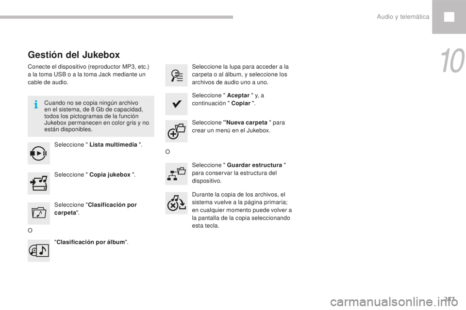 Peugeot 208 2015 Manual del propietario (in Spanish) 257
208_es_Chap10b_SMEGplus_ed01-2016
Gestión del Jukebox
Conecte el dispositivo (reproductor MP3, etc.)
a la toma USB o a la toma Jack mediante un
cable de audio.Cuando no se copia ningún archivo Peugeot 208 2015 Manual del propietario (in Spanish) 257
208_es_Chap10b_SMEGplus_ed01-2016
Gestión del Jukebox
Conecte el dispositivo (reproductor MP3, etc.)
a la toma USB o a la toma Jack mediante un
cable de audio.Cuando no se copia ningún archivo