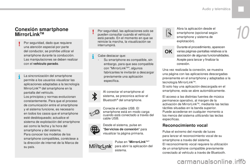 Peugeot 208 2015 Manual del propietario (in Spanish) 271
208_es_Chap10b_SMEGplus_ed01-2016
Por seguridad, dado que requiere
una atención especial por parte
del conductor, se prohíbe utilizar el
smartphone durante la conducción.
Las manipulaciones Peugeot 208 2015 Manual del propietario (in Spanish) 271
208_es_Chap10b_SMEGplus_ed01-2016
Por seguridad, dado que requiere
una atención especial por parte
del conductor, se prohíbe utilizar el
smartphone durante la conducción.
Las manipulaciones