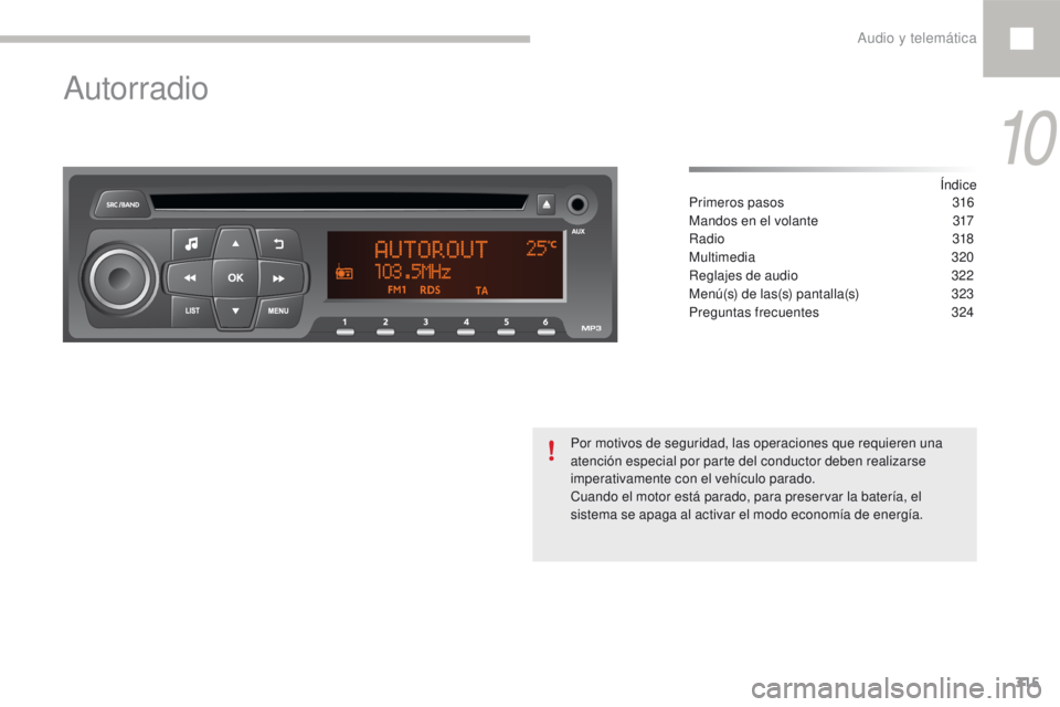 Peugeot 208 2015  Manual del propietario (in Spanish) 315
208_es_Chap10d_RDE1_ed01-2016
Autorradio
Índice
Primeros pasos 3 16
Mandos en el volante
 
3
 17
Radio
 3

18
Multimedia
 

320
Reglajes de audio
 
3
 22
Menú(s) de las(s) pantalla(s)
 3

23
Pre