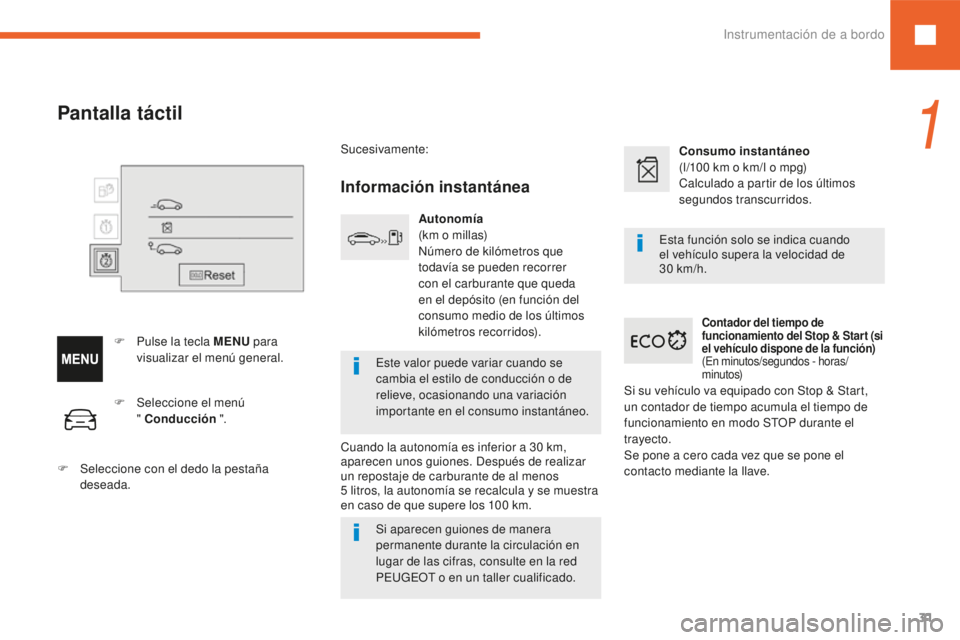 Peugeot 208 2015  Manual del propietario (in Spanish) 31
208_es_Chap01_instruments-bord_ed01-2016
F Seleccione el menú  " Conducción  ".
F
 
Sel

eccione con el dedo la pestaña 
deseada.
Pantalla táctil
F Pulse la tecla MENU  para 
visualizar