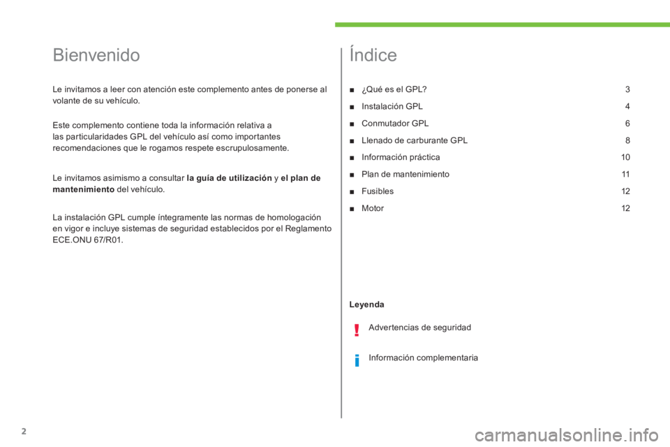 Peugeot 208 2015  Manual del propietario (in Spanish) 2
  Bienvenido 
 
 
Le invitamos a leer con atención este complemento antes de ponerse al 
volante de su vehículo. 
  Este complemento contiene toda la información relativa a 
las particularidades 