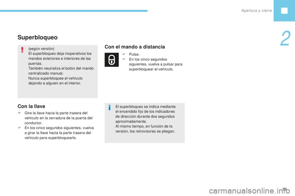 Peugeot 208 2015 Manual del propietario (in Spanish) Apertura y cierre39
208_es_Chap02_ouvertures_ed01-2016
Superbloqueo
(según versión)
El superbloqueo deja inoperativos los
mandos exteriores e interiores de las
puertas.
También neutraliza el bot Peugeot 208 2015 Manual del propietario (in Spanish) Apertura y cierre39
208_es_Chap02_ouvertures_ed01-2016
Superbloqueo
(según versión)
El superbloqueo deja inoperativos los
mandos exteriores e interiores de las
puertas.
También neutraliza el bot